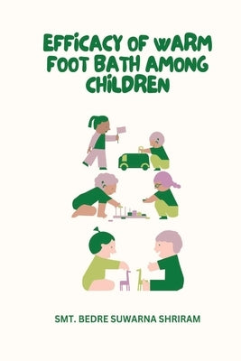 Efficacy of Warm Foot Bath Among Children by Shriram, Smt Bedre Suwarna