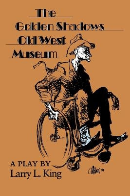 The Golden Shadows Old West Museum by King, Larry L.