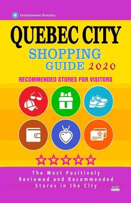 Quebec City Shopping Guide 2020: Where to go shopping in Quebec City, Canada - Department Stores, Boutiques and Specialty Shops for Visitors (City Sho by Thayer, Bobbie V.