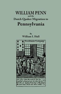 William Penn and the Dutch Quaker Migration to Pennsylvania by Hull, William Isaac