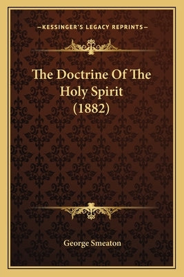 The Doctrine Of The Holy Spirit (1882) by Smeaton, George