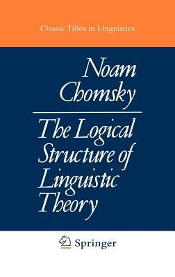 The Logical Structure of Linguistic Theory by Chomsky, N.