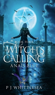A Witch's Calling: Anaïs Blue Book Four by Whittlesea, P. J.