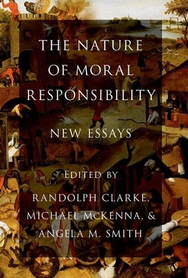 The Nature of Moral Responsibility: New Essays by Clarke, Randolph