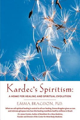 Kardec's Spiritism: A Home for Healing and Spiritual Evolution by Bragdon, E.