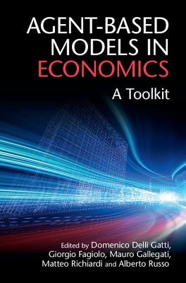 Agent-Based Models in Economics: A Toolkit by Delli Gatti, Domenico