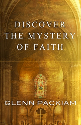 Discover the Mystery of Faith by Packiam, Glenn