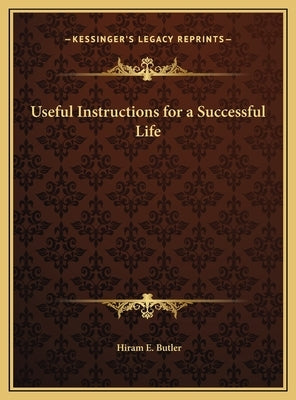 Useful Instructions for a Successful Life by Butler, Hiram E.