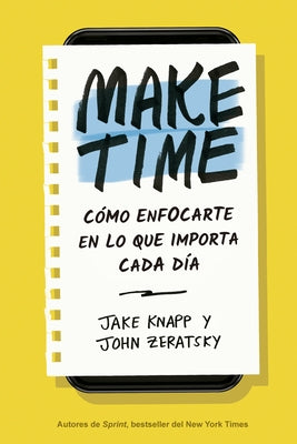 Make Time (Spanish Edition): Cómo Enfocarte En Lo Que Importa Cada Día by Knapp, Jake