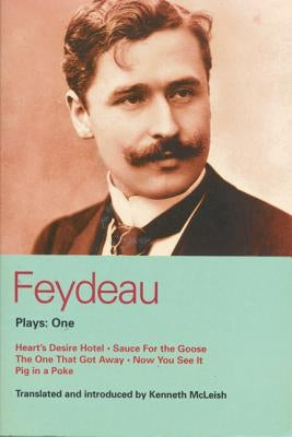 Feydeau Plays: 1: Heart's Desire Hotel, Sauce for the Goose, the One That Got Away, Now You See It, Pig in a Poke by Feydeau, Georges