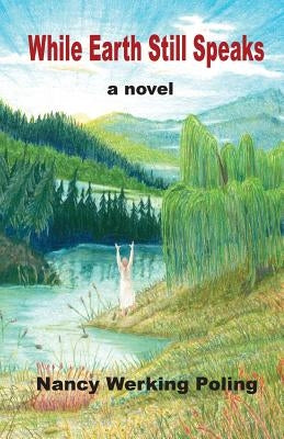 While Earth Still Speaks by Poling, Nancy Werking