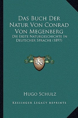 Das Buch Der Natur Von Conrad Von Megenberg: Die Erste Naturgeschichte In Deutscher Sprache (1897) by Schulz, Hugo