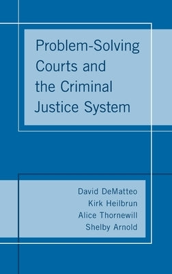Problem-Solving Courts and the Criminal Justice System by Dematteo, David
