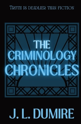 The Criminology Chronicles by Dumire, J. L.