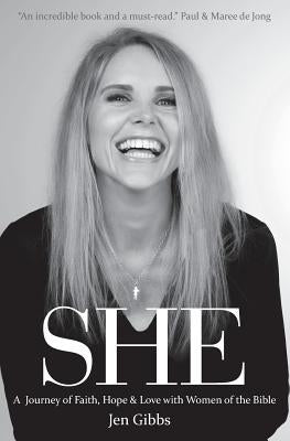 She: A Journey of Faith, Hope and Love with Women of the Bible by Gibbs, Jen