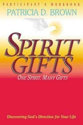 Spirit Gifts Participant's Workbook by Brown, Patricia D.