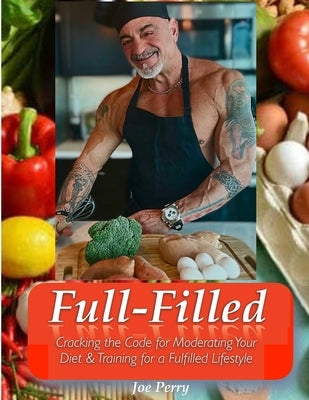 FullFilled: Cracking the Code for Moderating Your Diet and Training for a FullFilled Lifestyle by Perry, Joe