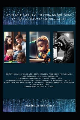 Controle Parental um cuidado que todo pai, mãe e responsável precisa ter by Junior, Wilson Martins