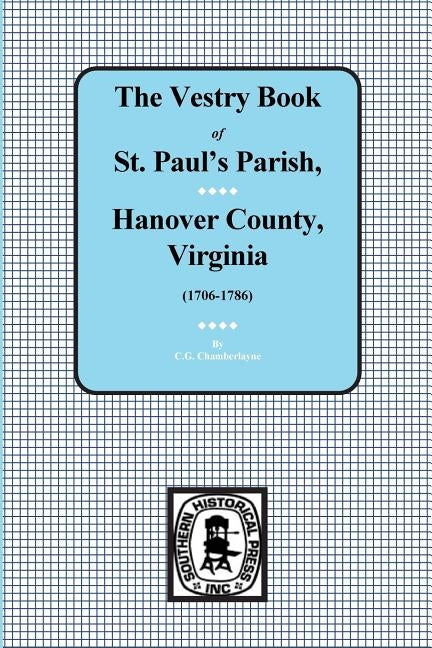 (Hanover County) Vestry Book of St. Paul's Parish, Hanover County, Virginia, 1706-1786. by Chamberlayne, C. G.