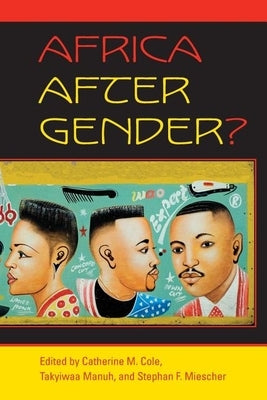 Africa After Gender? by Cole, Catherine M.