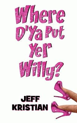 Where D'Ya Put Yer Willy? by Kristian, Jeff