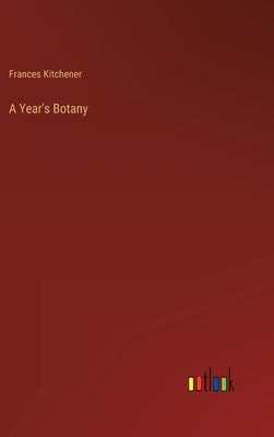 A Year's Botany by Kitchener, Frances