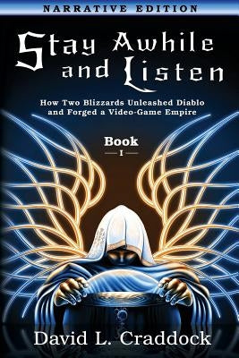 Stay Awhile and Listen: Book I Narrative Edition: How Two Blizzards Unleashed Diablo and Forged an Empire by Kline, Amie C. E.