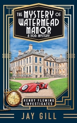 The Mystery of Watermead Manor: A 1920s Mystery by Gill, Jay