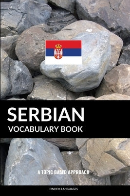Serbian Vocabulary Book: A Topic Based Approach by Languages, Pinhok
