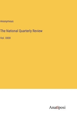 The National Quarterly Review: Vol. XXIII by Anonymous