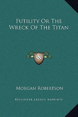 Futility or the Wreck of the Titan by Robertson, Morgan
