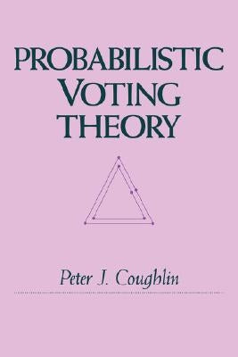 Probabilistic Voting Theory by Coughlin, Peter J.