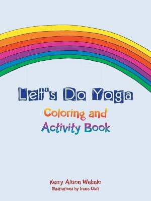 Let's Do Yoga: Coloring and Activity Book by Wekelo, Kerry Alison