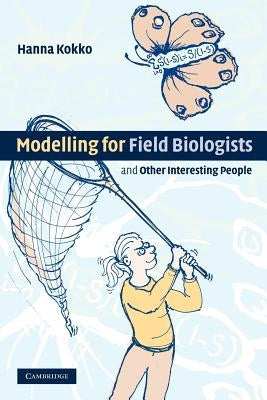 Modelling for Field Biologists and Other Interesting People by Kokko, Hanna