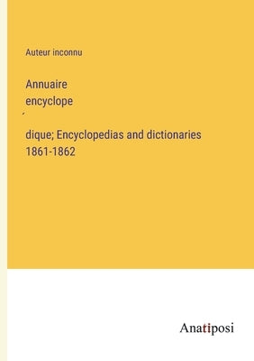 Annuaire encyclopédique; Encyclopedias and dictionaries 1861-1862 by Auteur Inconnu