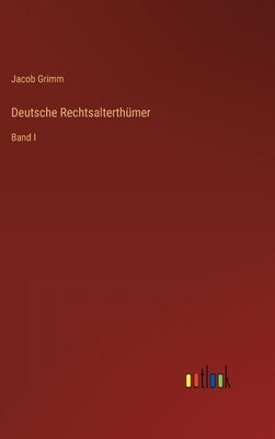 Deutsche Rechtsalterthümer: Band I by Grimm, Jacob