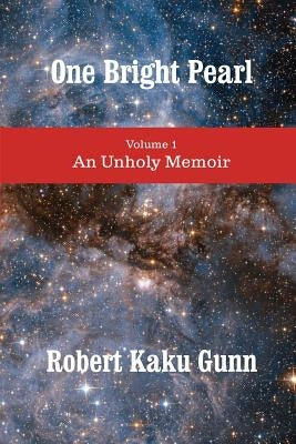 One Bright Pearl: An Unholy Memoir by Gunn, Robert Kaku