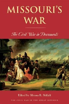 Missouri's War: The Civil War in Documents by Siddali, Silvana R.