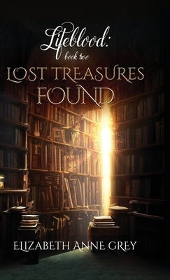 Lifeblood: Lost Treasures Found by Grey, Elizabeth Anne