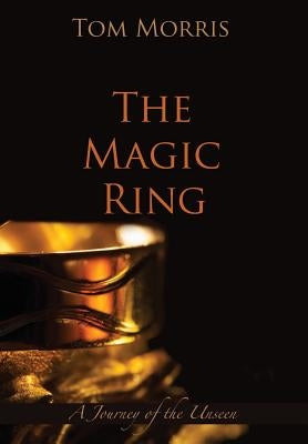 The Magic Ring: A Journey of the Unseen by Morris, Tom