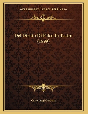 Del Diritto Di Palco In Teatro (1899) by Garbasso, Carlo Luigi