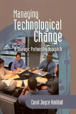Managing Technological Change: A Strategic Partnership Approach by Haddad, Carol J.
