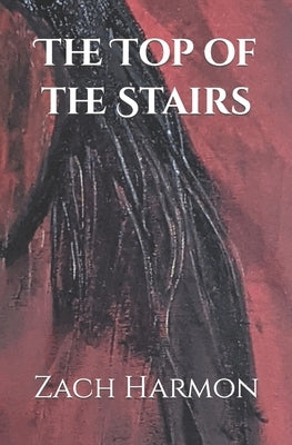 The Top of the Stairs: A Novella by Harmon, Zach