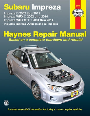 Subaru Impreza 2002 Thru 2011, Impreza Wrx 2002 Thru 2014, Impreza Wrx Sti 2004 Thru 2014 Haynes Repair Manual: Includes Impreza Outback and GT Models by Editors of Haynes Manuals