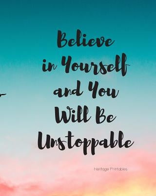 Believe in Yourself and You Will Be Unstoppable by Printables, Heritage
