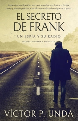 El secreto de Frank: Un espía y su radio by Unda, Victor P.