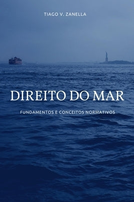 Curso de Direito do Mar: Fundamentos e conceitos normativos by Zanella, Tiago V.