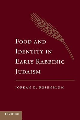Food and Identity in Early Rabbinic Judaism by Rosenblum, Jordan D.