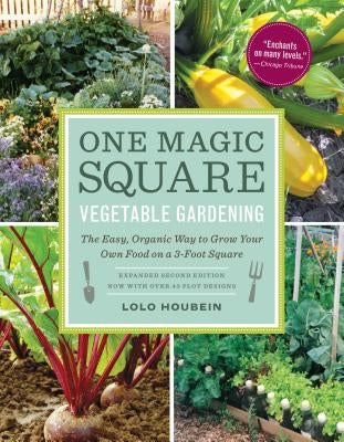 One Magic Square Vegetable Gardening: The Easy, Organic Way to Grow Your Own Food on a 3-Foot Square by Houbein, Lolo