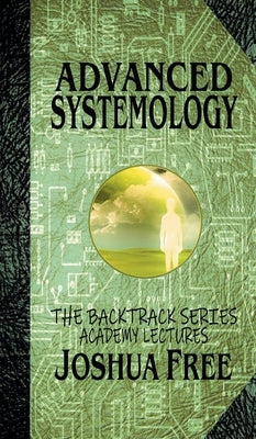 Advanced Systemology (The Backtrack Series): Academy Lectures (Volume Six) by Free, Joshua